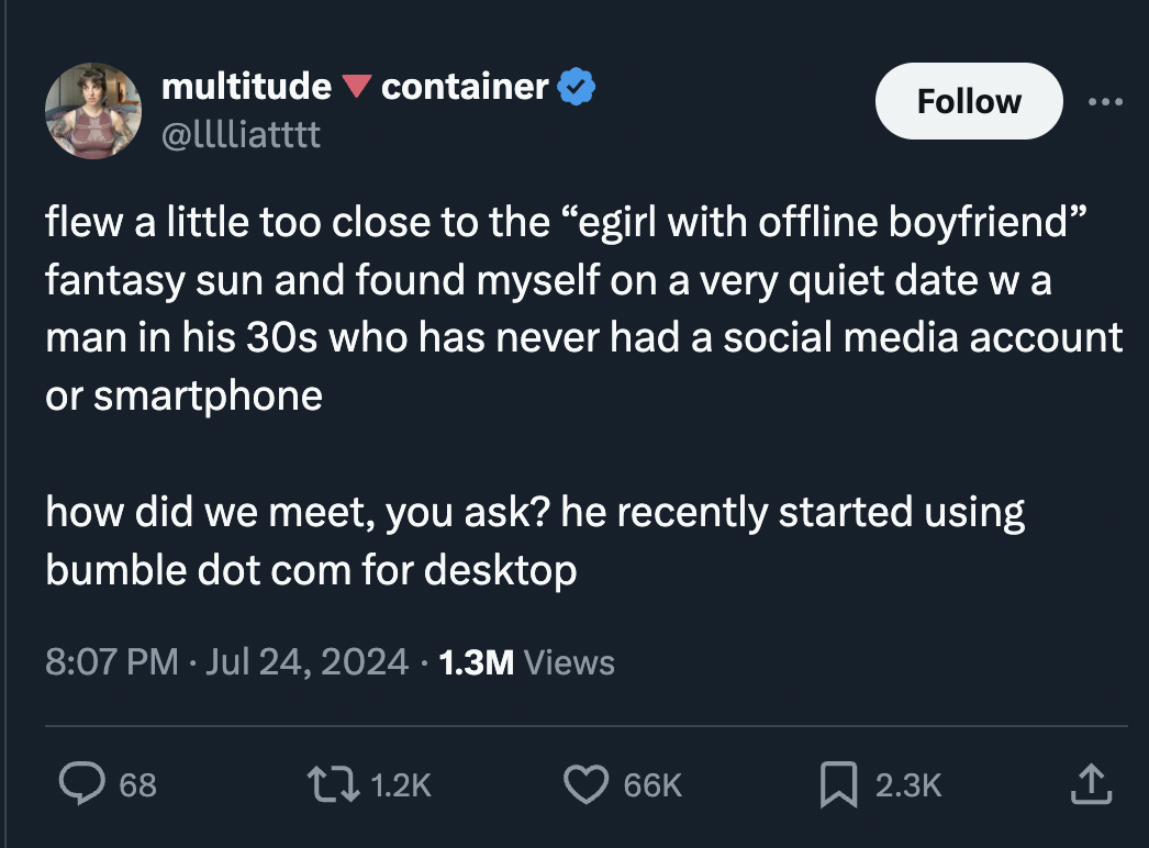 screenshot - multitude container flew a little too close to the "egirl with offline boyfriend" fantasy sun and found myself on a very quiet date w a man in his 30s who has never had a social media account or smartphone how did we meet, you ask? he recentl